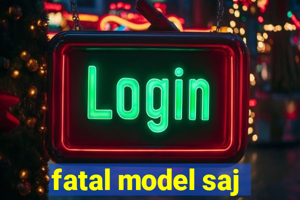 fatal model saj